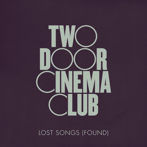 Two Door Cinema Club : Lost Songs (Found)
